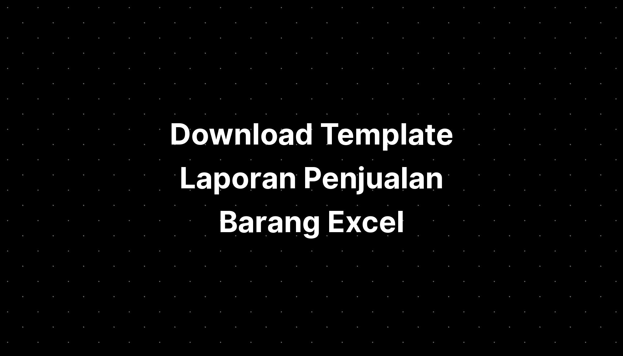 Download Template Laporan Penjualan Barang Excel Imagesee 1664